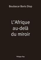 Couverture du livre « L'afrique au-delà du miroir » de Boubacar Boris Diop aux éditions Philippe Rey
