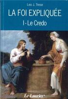 Couverture du livre « La foi expliquée t.1 ; le crédo » de Leo John Trese aux éditions Le Laurier