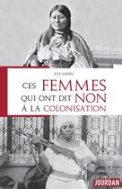 Couverture du livre « Ces femmes qui ont dit non a la colonisation » de Eve Menu aux éditions Jourdan