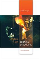 Couverture du livre « Siècle des bronzes d'industrie » de Nathalie Bourgois aux éditions Serpenoise