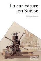 Couverture du livre « La caricature en suisse » de Philippe Kaenel aux éditions Ppur