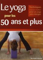 Couverture du livre « Le yoga pour les 50 ans et plus ; techniques et postures simplifiées pour un yoga sans danger » de Rosen Richard aux éditions Ada