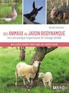 Couverture du livre « Des animaux au jardin biodynamique ; vers une pratique respectueuse de l'élevage familial » de Nicolas Dubranna aux éditions Bio Dynamique