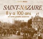 Couverture du livre « Saint-Nazaire il y a 100 ans en cartes postales anciennes » de Christophe Belser et Bernard Billon et Henri Daguais aux éditions Patrimoines & Medias