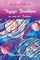 Couverture du livre « Voyages quantiques au coeur de l'évidence » de Severine Ordax aux éditions Severine Ordax