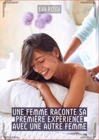 Couverture du livre « Une Femme raconte sa première expérience avec une autre Femme : Histoires Érotiques Hard pour Adultes » de Eva Rossi aux éditions Tredition