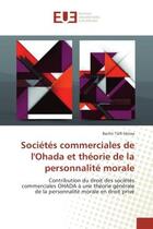 Couverture du livre « Societes commerciales de l'Ohada et theorie de la personnalite morale : Contribution du droit des societe commerciales OHADA A une theorie generale de la personnalite » de Bachir Idrissa aux éditions Editions Universitaires Europeennes