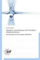 Couverture du livre « Aspects numériques de l'analyse diophantienne ; points entiers sur les courbes modulaires » de Aurelien Bajolet aux éditions Presses Academiques Francophones