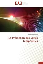 Couverture du livre « La prediction des series temporelles » de Mechgoug-R aux éditions Editions Universitaires Europeennes