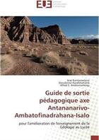 Couverture du livre « Guide de sortie pédagogique axe antananarivo-ambatofinadrahana-isalo ; pour l'amélioration de l'enseignement de la géologie au lycée » de Jose Ramiasivelona aux éditions Editions Universitaires Europeennes