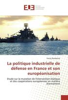 Couverture du livre « La politique industrielle de defense en france et son europeanisation » de Randanne Fanny aux éditions Editions Universitaires Europeennes