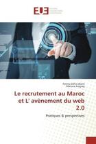 Couverture du livre « Le recrutement au Maroc et L' avènement du web 2.0 : Pratiques & perspectives » de Fatima Zahra Alami et Maroua Aregrag aux éditions Editions Universitaires Europeennes