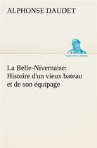 Couverture du livre « La belle-nivernaise: histoire d'un vieux bateau et de son equipage - la belle nivernaise histoire d » de Alphonse Daudet aux éditions Tredition