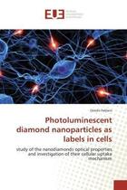 Couverture du livre « Photoluminescent diamond nanoparticles as labels in cells - study of the nanodiamonds optical proper » de Faklaris Orestis aux éditions Editions Universitaires Europeennes