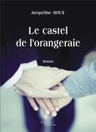 Couverture du livre « Le castel de l'orangeraie » de Jacqueline Roux aux éditions Baudelaire