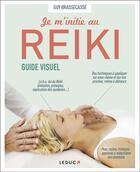 Couverture du livre « Je m'initie au Reiki, guide visuel » de Alix Lefief-Delcourt et Guy Brassecasse aux éditions Leduc