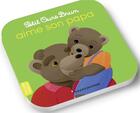 Couverture du livre « Petit Ours Brun aime son papa » de Marie Aubinais et Daniele Bour aux éditions Bayard Jeunesse