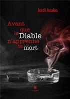 Couverture du livre « Avant que le Diable n'apprenne ta mort » de Avalos Jordi aux éditions Le Lys Bleu