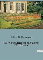 Couverture du livre « Ruth fielding in the great northwest » de Emerson Alice B. aux éditions Culturea