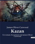 Couverture du livre « Kazan : Un roman d'aventures de James-Oliver Curwood » de James Oliver Curwood aux éditions Culturea