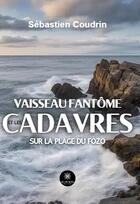 Couverture du livre « Vaisseau fantôme et les cadavres sur la plage du Fozo » de Sebastien Coudrin aux éditions Le Lys Bleu