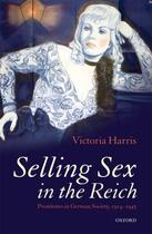 Couverture du livre « Selling Sex in the Reich: Prostitutes in German Society, 1914-1945 » de Harris Victoria aux éditions Oup Oxford