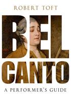 Couverture du livre « Bel Canto: A Performer's Guide » de Toft Robert aux éditions Oxford University Press Usa
