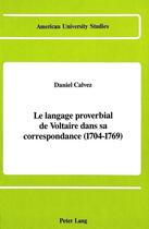 Couverture du livre « Le langage proverbial de voltaire dans sa correspondance (1704-1769) » de Calvez Daniel aux éditions Peter Lang