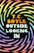 Couverture du livre « OUTSIDE LOOKING IN » de T. C. Boyle aux éditions Bloomsbury