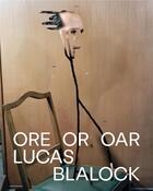 Couverture du livre « Lucas Blalock : oar or ore » de Lucas Blalock aux éditions Dap Artbook