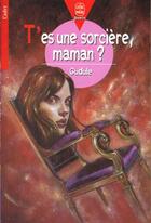 Couverture du livre « T'es une sorciere, maman ? » de Gudule aux éditions Le Livre De Poche Jeunesse