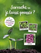 Couverture du livre « J'arrache ou je laisse pousser ? » de Barbel Oftring aux éditions Larousse