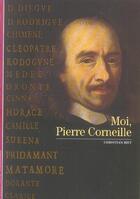 Couverture du livre « Moi, pierre corneille » de Christian Biet aux éditions Gallimard