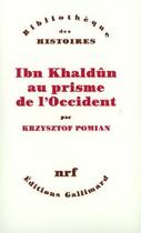 Couverture du livre « Ibn Khaldûn au prisme de l'occident » de Krzysztof Pomian aux éditions Gallimard