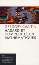 Couverture du livre « Hasard et complexité en mathématiques » de Gregory Chaitin aux éditions Flammarion