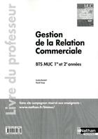 Couverture du livre « Gestion de la relation commerciale bts muc 1re et 2e annees livre du professeur 2012 » de Bertolotti/Maserak aux éditions Nathan