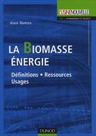 Couverture du livre « La biomasse énergie ; définitions, ressources, usages » de Alain Damien aux éditions Dunod