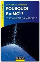 Couverture du livre « Pourquoi E=mc² ? et comment ça marche? » de Brian Cox et Jeff Forshaw aux éditions Dunod