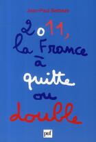 Couverture du livre « 2011, la France à quitte ou double » de Jean-Paul Betbeze aux éditions Puf