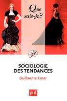 Couverture du livre « Sociologie des tendances (2e édition) » de Guillaume Erner aux éditions Que Sais-je ?