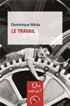 Couverture du livre « Le travail (5e édition) » de Dominique Méda aux éditions Que Sais-je ?