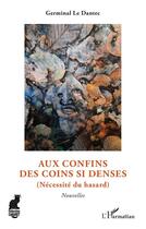 Couverture du livre « Aux confins des coins si denses : (nécessité du hasard) » de Germinal Le Dantec aux éditions L'harmattan
