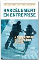 Couverture du livre « Harcèlement en entreprise ; comprendre, prévenir, agir » de Ariane Bilheran et Gilles Bouyssou aux éditions Armand Colin