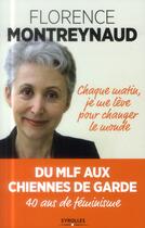 Couverture du livre « Chaque matin je me lève pour changer le monde ; du MLF aux Chiennes de garde ; 40 ans de féminisme » de Florence Montreynaud aux éditions Eyrolles