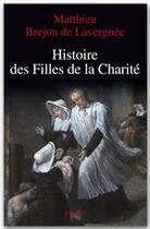 Couverture du livre « Histoire des filles de la charité (XII-XVIII siècles) » de Matthieu Brejon De Lavergnee aux éditions Fayard