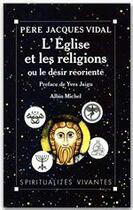 Couverture du livre « L'Eglise et les religions ; ou le désir réorienté » de Jacques Vidal aux éditions Albin Michel