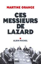 Couverture du livre « Ces Messieurs de Lazard » de Martine Orange aux éditions Albin Michel