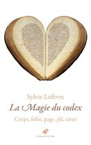 Couverture du livre « La magie du codex : corps, folio, page, pli, coeur » de Sylvie Lefevre aux éditions Belles Lettres