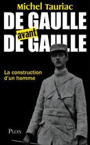 Couverture du livre « De Gaulle avant de Gaulle » de Tauriac/Michel aux éditions Plon