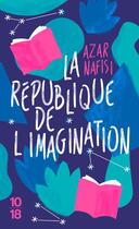 Couverture du livre « La république de l'imagination » de Azar Nafisi aux éditions 10/18